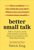 Better Small Talk: Talk to Anyone, Avoid Awkwardness, - Patrick King - 9789670015316 - AcePremier Better Small Talk: Talk to Anyone, Avoid Awkwardness, - Patrick King - 9789670015316 - AcePremier