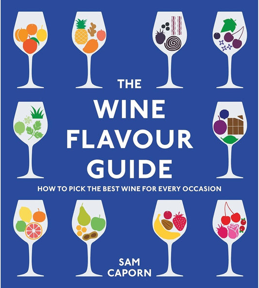 The Wine Flavour Guide: How to Pick the Best Wine for Every Occasion - Sam Caporn - 9781529913460 - Square Peg