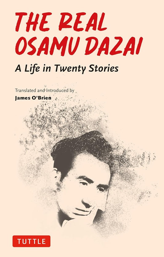 The Real Osamu Dazai: A Life in Twenty Stories - Osamu Dazai - 9784805318348 - Tuttle Publishing