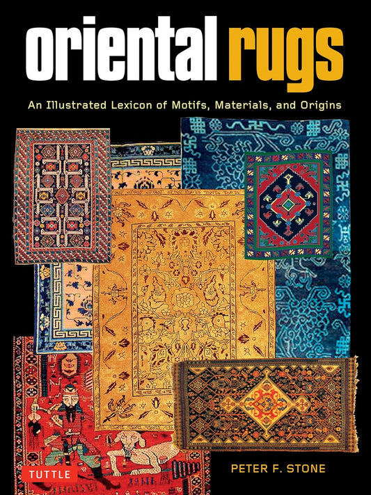 Oriental Rugs: An Illustrated Lexicon of Motifs, Materials and Origins - Peter F. Stone - 9780804858014 - Tuttle Publishing
