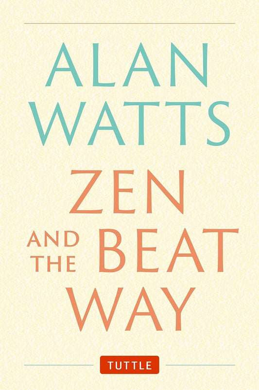 Zen and the Beat Way: (Zen Teachings of Alan Watts) - Alan Watts - 9784805317068 - Tuttle Publishing