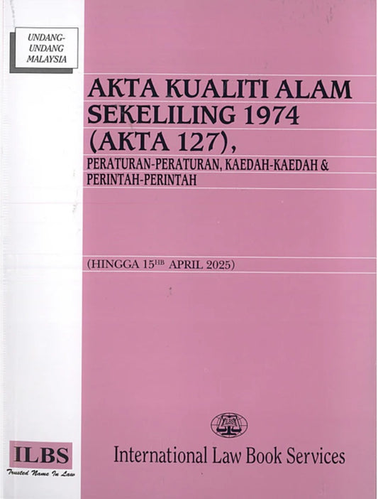 Akta Kualiti Alam Sekeliling 1974 (Akta 127) (Hingga 15hb April 2025) - 9789678930826 - ILBS