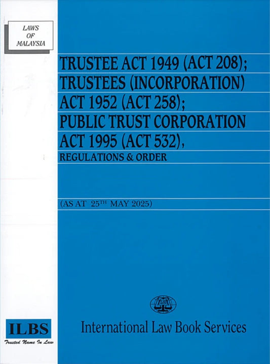 Trustee Act 1949 (Act 208) Trustees (Incorporation) Act 1952 (Act 258) & Public Trust Corpor(Act 532) (As at 2ation Act 1995 5th May 2025) - 9789678930871 - ILBS