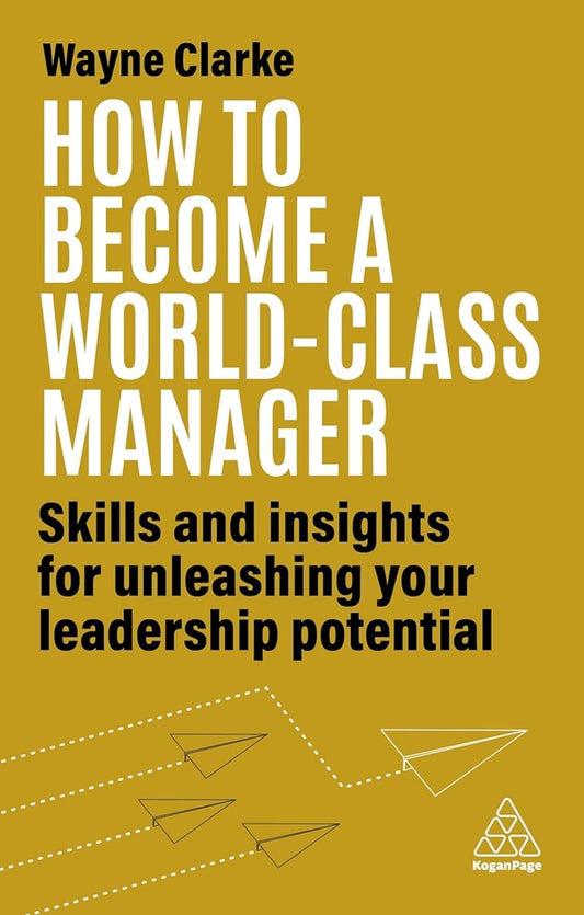 How to Become a World-Class Manager - Wayne Clarke - 9781398609709 - Kogan Page