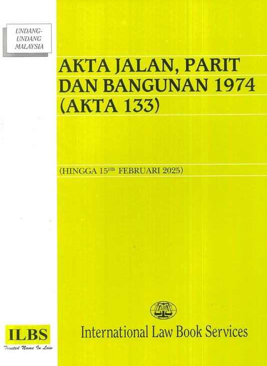 Akta Jalan, Parit Dan Bangunan 1974 (Akta 133) (Hingga 15hb Februari 2025) – 9789678928625 – ILBS
