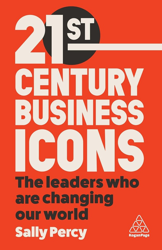 21st Century Business Icons: The Leaders Who Are Changing our World - Sally Percy - 9781398611320 - Kogan Page