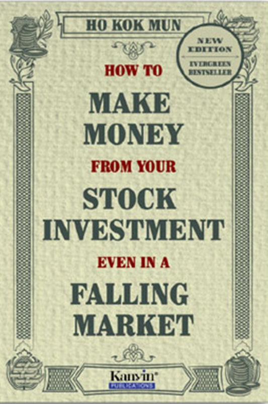 How to Make Money from Your Stock Investment even in a Falling Market (NEW EDITION) - Ho Kok Mun - 9789671706350 - Kanyin Publications