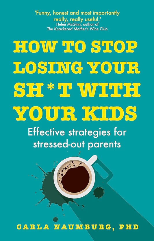 How to Stop Losing Your Sh*t with Your Kids - Carla Naumburg - 9781529329735 - Hodder & Stoughton