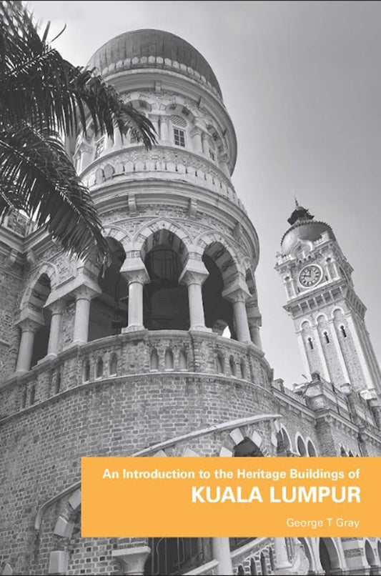 An Introduction To The Heritage Building of Kuala Lumpur - George T Gray - 9786297646237 - Sunway University Press