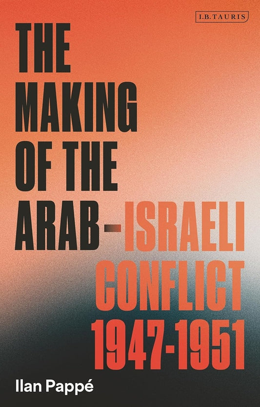 The Making of the Arab-Israeli Conflict, 1947-1951 - Ilan Pappé - 9780755651221 - I.B. Tauris