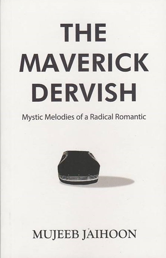 The Maverick Dervish: Mystic Melodies of a Radical Romantic - Mujeeb Jaihoon - 9789670957616 - Islamic Book Trust The Maverick Dervish: Mystic Melodies of a Radical Romantic - Mujeeb Jaihoon - 9789670957616 - Islamic Book Trust