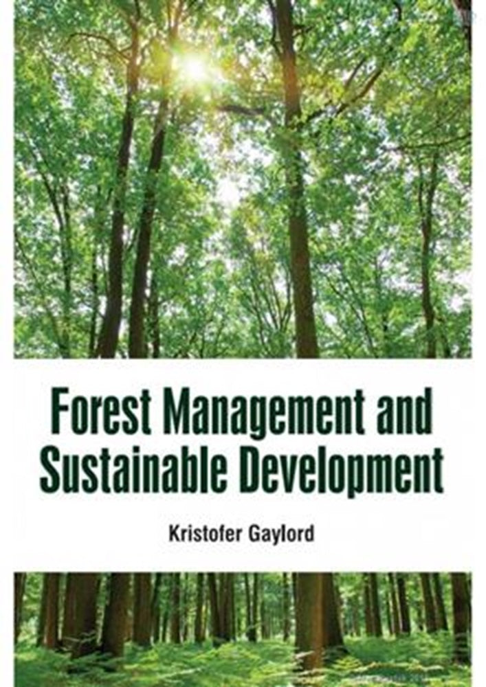 Forest Management And Sustainable Development - Kristofer Gaylord - 9781799600824 - White Press Academic Forest Management And Sustainable Development - Kristofer Gaylord - 9781799600824 - White Press Academic