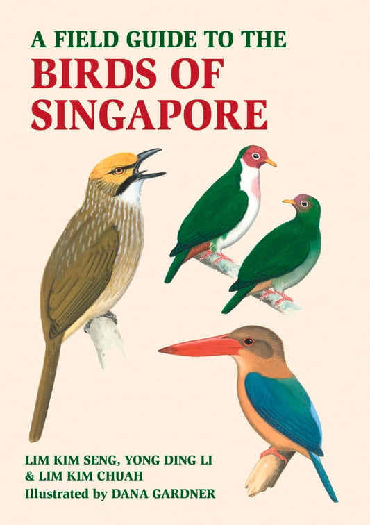 A Field Guide to the Birds of Singapore - Lim Kim Chua -  9781913679507 - John Beaufoy Publishing