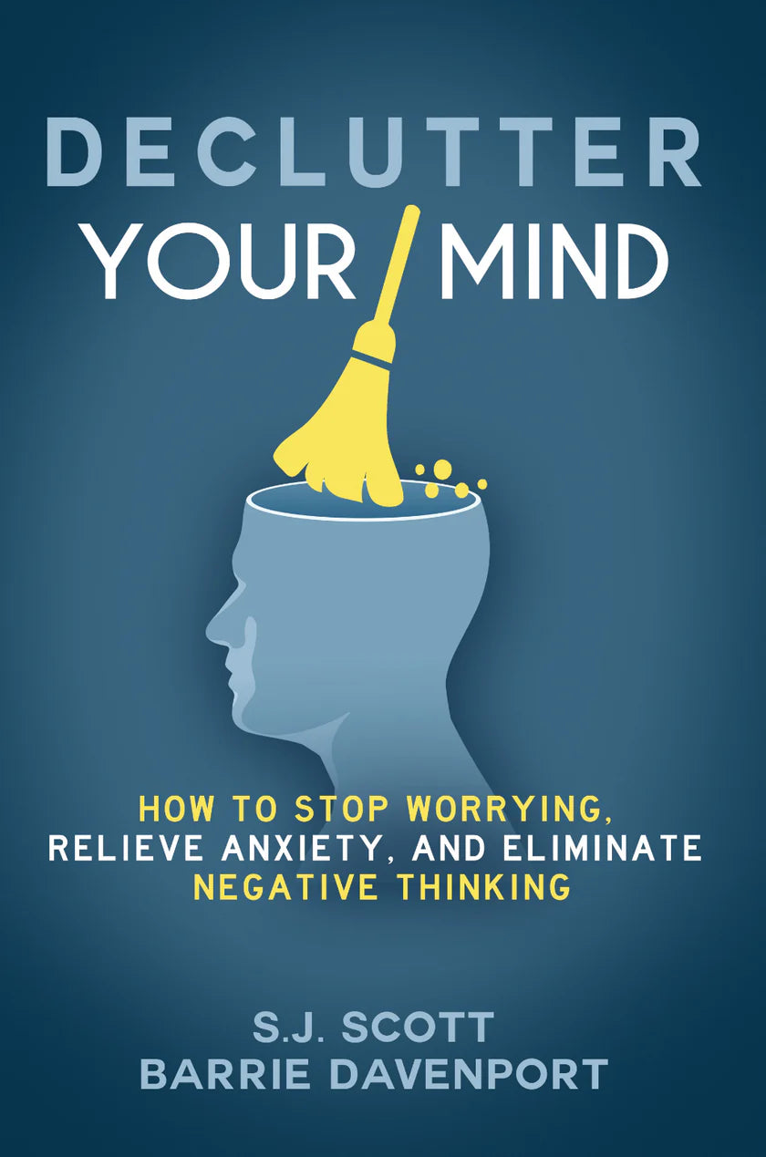 Declutter Your Mind: How to Stop Worrying, Relieve Anxiety and Eliminate Negative Thinking - SJ Scott - 9789670015156 - AcePremier Declutter Your Mind: How to Stop Worrying, Relieve Anxiety and Eliminate Negative Thinking - SJ Scott - 9789670015156 - AcePremier