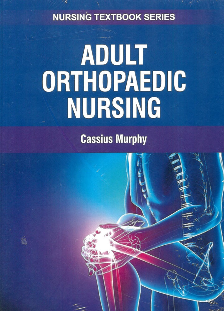 Adult Orthopaedic Nursing - Cassius Murphy - 9781839474590 - EdTech Press Adult Orthopaedic Nursing - Cassius Murphy - 9781839474590 - EdTech Press