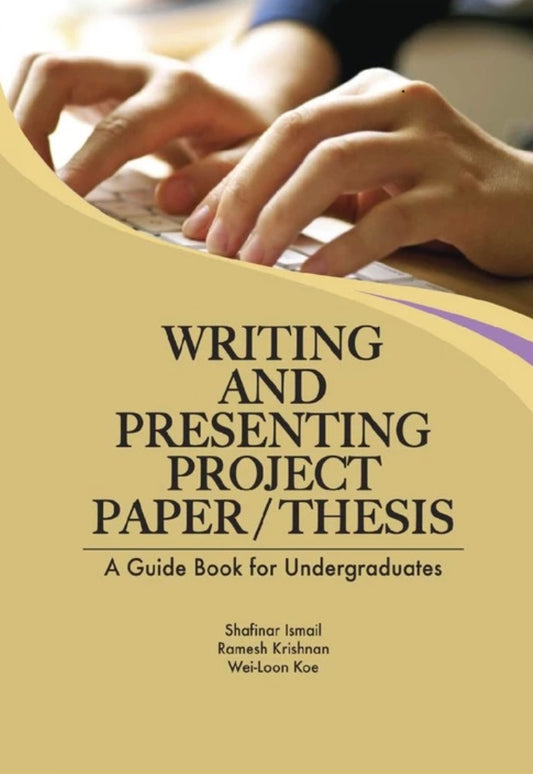 Writing and Presenting Project Paper/Thesis : A Guide Book for Undergraduates - Shafinar Ismail - 9789673635528 - UiTM Press
