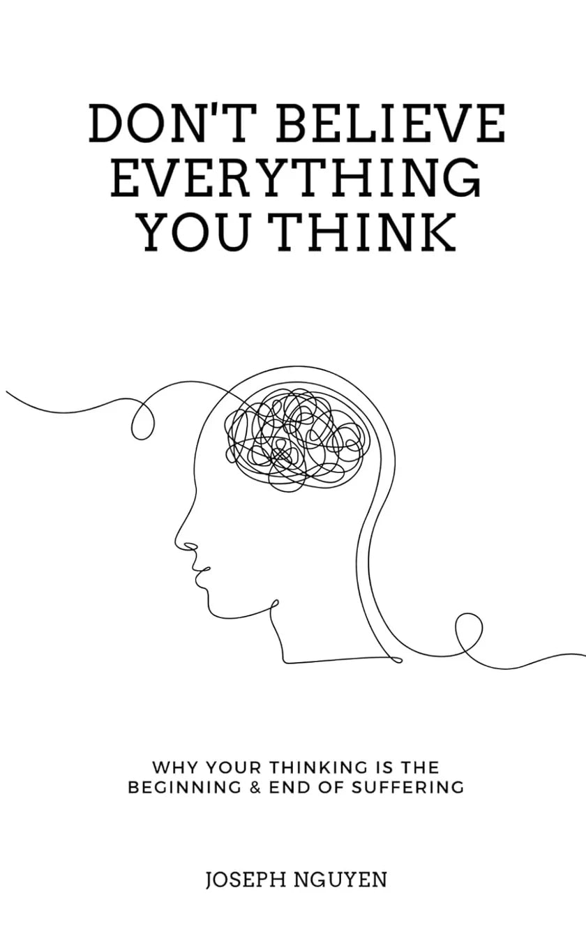 Don't Believe Everything You Think: Why Your Thinking is The Beginning & End of Suffering - Joseph - 9789670015200 - AcePremier Don't Believe Everything You Think: Why Your Thinking is The Beginning & End of Suffering - Joseph - 9789670015200 - AcePremier