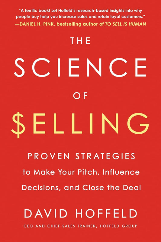 The Science of Selling: Proven Strategies to Make Your Pitch, Influence Decisions, and Close the Deal - David Hoffeld - 9780143129332 - Penguin Books