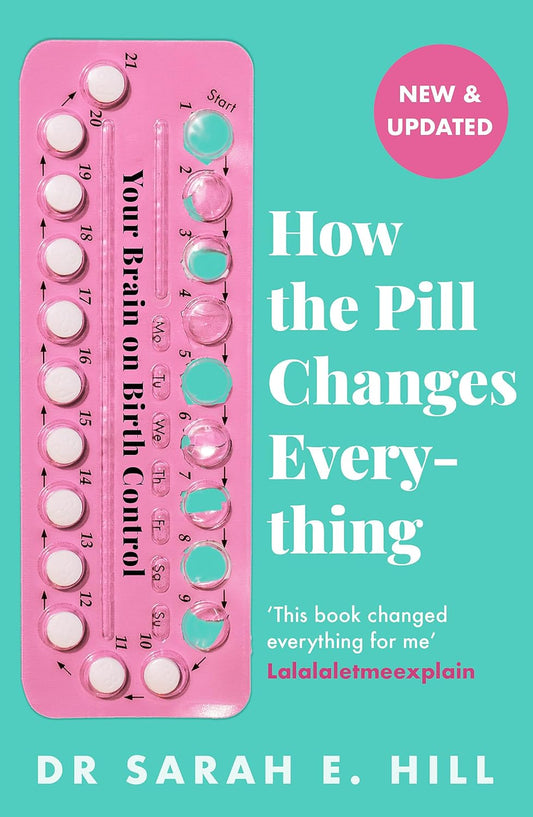 How the Pill Changes Everything: Your Brain on Birth Control -  Sarah E Hill - 9781409178842 - Orion Spring
