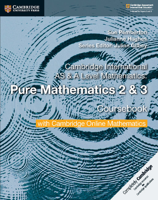 CAMBRIDGE INTERNATIONAL AS & A LEVEL MATHEMATICS Pure Mathematics 2 and 3 Coursebook with Cambridge Online Mathematics (2 Years) - Sue Pemberton - 9781108562911 - Cambridge