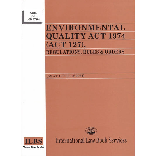 Environmental Quality Act 1974 (Act 127) Regulations Rules & Orders (As At 15 July 2024) - 9789678930468 - ILBS
