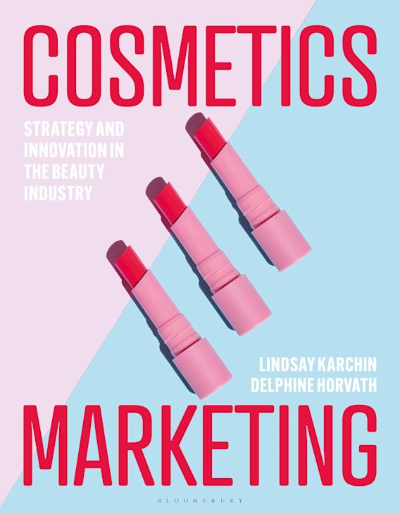 Cosmetics Marketing: Strategy and Innovation in the Beauty Industry - Lindsay Karchin - 9781350299436 - Bloomsbury Visual Arts Cosmetics Marketing: Strategy and Innovation in the Beauty Industry - Lindsay Karchin - 9781350299436 - Bloomsbury Visual Arts