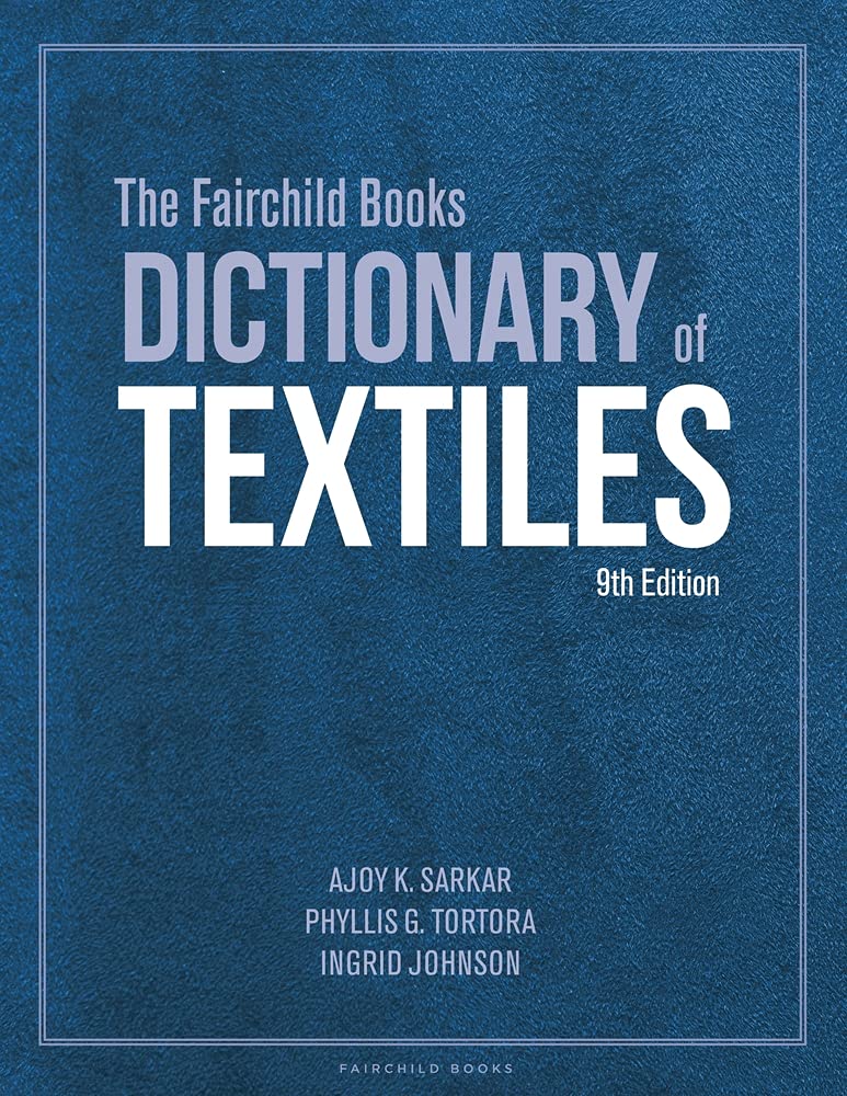The Fairchild Books Dictionary of Textiles - Ajoy K. Sarkar - 9781501365133 - Fairchild Books The Fairchild Books Dictionary of Textiles - Ajoy K. Sarkar - 9781501365133 - Fairchild Books