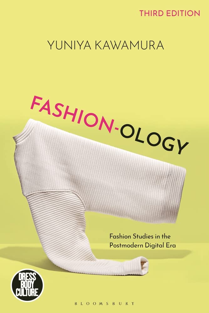 Fashion-ology: Fashion Studies in the Postmodern Digital Era - Yuniya Kawamura - 9781350331860 - Bloomsbury Visual Arts Fashion-ology: Fashion Studies in the Postmodern Digital Era - Yuniya Kawamura - 9781350331860 - Bloomsbury Visual Arts