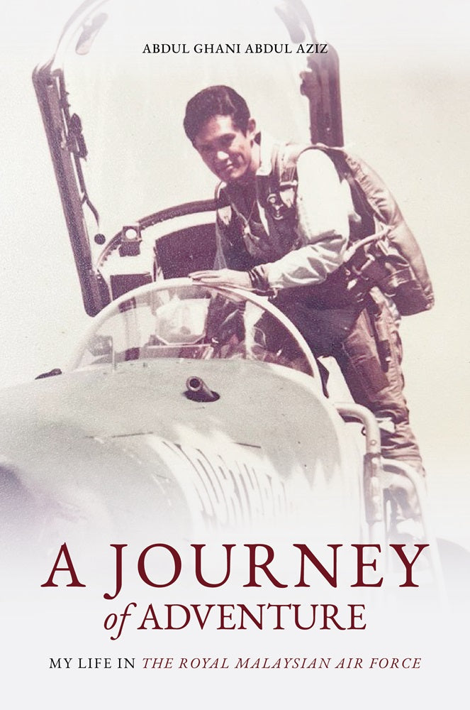 A Journey of Adventure: My Life In The Royal Malaysian Air Force - Abdul Ghani - 9789670067117 - ILHAM Books A Journey of Adventure: My Life In The Royal Malaysian Air Force - Abdul Ghani - 9789670067117 - ILHAM Books