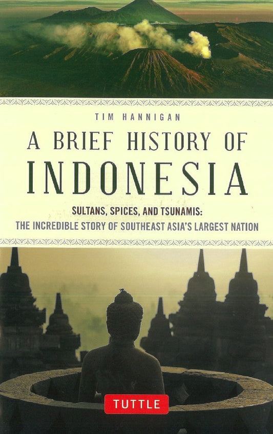 A Brief History of Indonesia : Sultans, Spices, and Tsunamis - Tim Hannigan - 9780804844765 - Tuttle Publishing