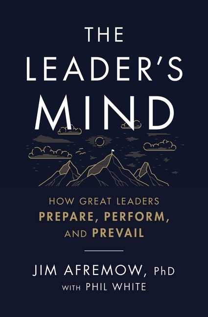 The Leaders Mind : How Great Leaders Prepare, Perform, and Prevail - Jim Afremow - 9781400225620 - HarperCollins