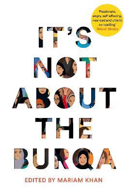 Its Not About the Burqa - Mariam Khan - 9781509886425 - Pan MacMillan