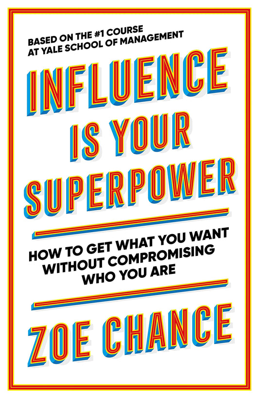 Influence is Your Superpower : How to Get What You Want - Zoe Chance - 9781785042379 - Ebury Publishing