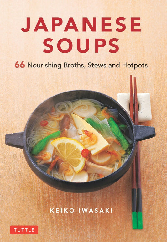 Japanese Soups : 66 Nourishing Broths, Stews and Hotpots - Keiko Iwasaki -9784805315897 - Tuttle Publishing