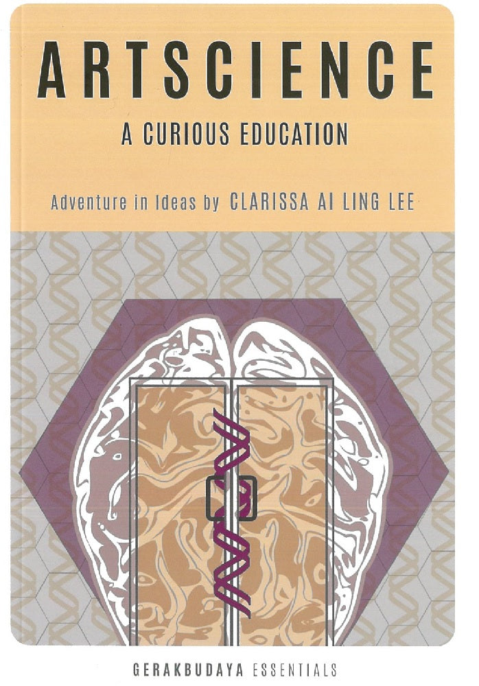 ARTSCIENCE: A CURIOUS EDUCATION - Clarissa Ai Ling Lee - 9789670311739 - Gerakbudaya ARTSCIENCE: A CURIOUS EDUCATION - Clarissa Ai Ling Lee - 9789670311739 - Gerakbudaya