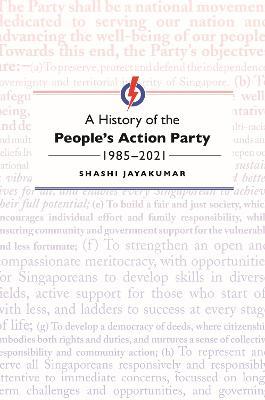 A History of the Peoples Action Party, 1985-2021 - Shashi Jayakumar - 9789813251281 - NUS Press