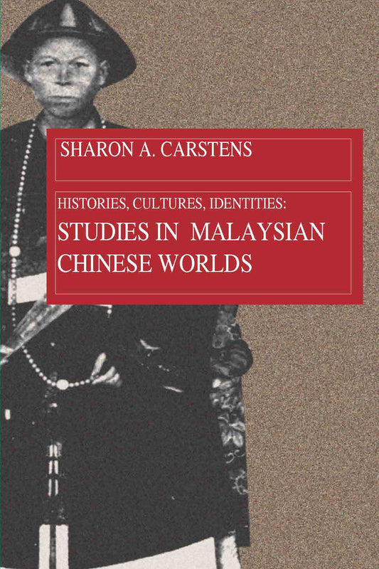 Histories , Cultures , Identities : Studies in Malaysian Chinese Worlds - 9789971693121 - NUS Press