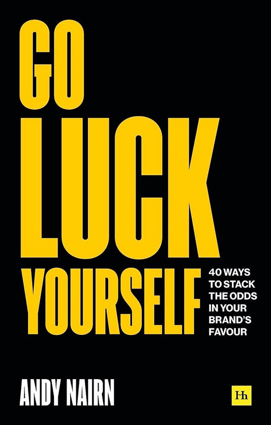 Go Luck Yourself: 40 ways to stack the odds - Andy Nairn - 9780857198884 - Harriman House