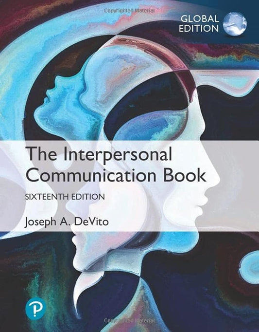 The Interpersonal Communication Book, 16th Edition - Joseph A . DeVito - 9781292439556 - Pearson