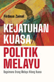 Kejatuhan Kuasa Politik Melayu: Bagaimana Orang Melayu Hilang Kuasa - Firdaus Zainal - 9789670067209 - ILHAM Books