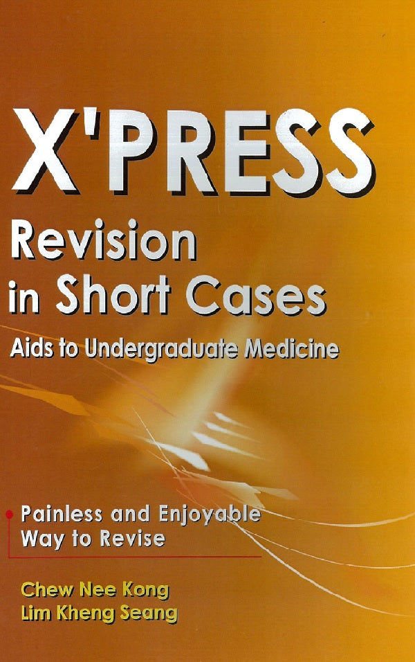 X’Press Revision In Short Cases : Aids To Undergraduate Medicine - Chew Nee Kong - 9789831003589 - UM Press