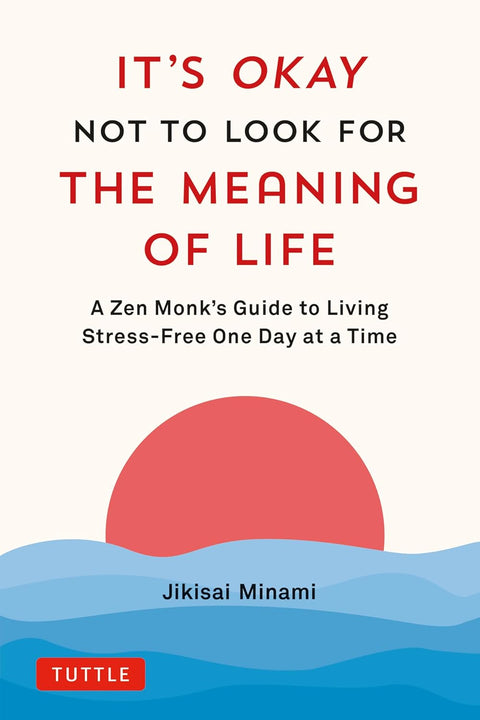 It's Okay Not to Look for the Meaning of Life - Jikisai Minami - 9784805317785 - Tuttle Publishing