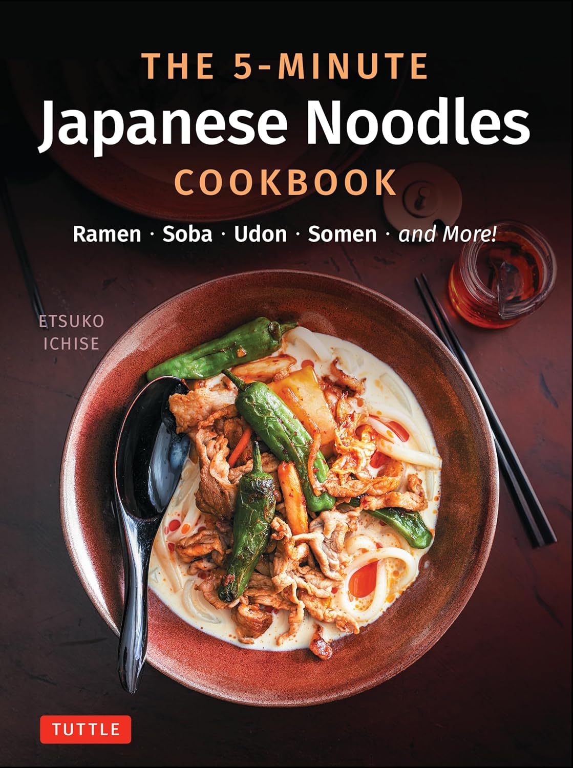The 5-Minute Japanese Noodles Cookbook: Ramen, Soba, Udon, Somen and More! - 9784805318843 - Tuttle
