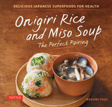 Onigiri Rice and Miso Soup - The Perfect Pairing - 9784805319055 - Tuttle Publishing