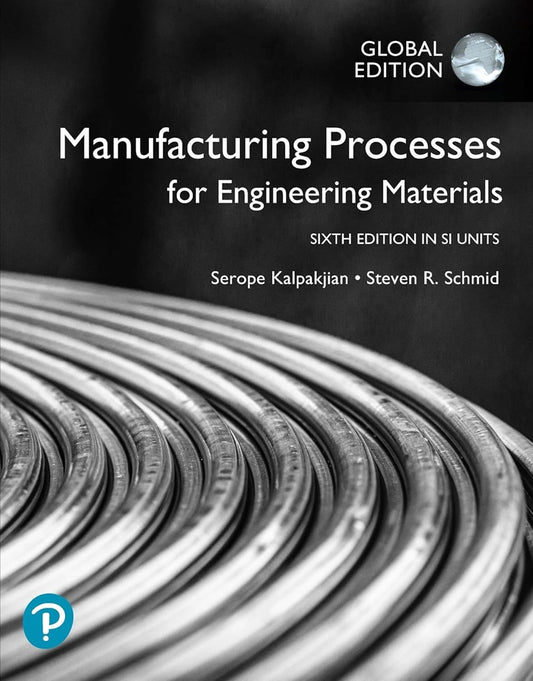 Manufacturing Processes for Engineering Materials in SI Units - Serope Kalpakjian - 9781292254388 - Pearson