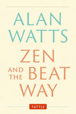 Zen and the Beat Way: (Zen Teachings of Alan Watts) - Alan Watts - 9784805317068 - Tuttle Publishing
