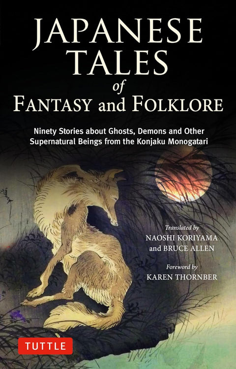 Japanese Tales of Fantasy and Folklore: Ninety Stories about Ghosts, Demons and Other Supernatural Beings from the Konjaku Monogatari -  Naoshi Koriyama and Bruce Allen - 9784805318645 - Tuttle Publishing