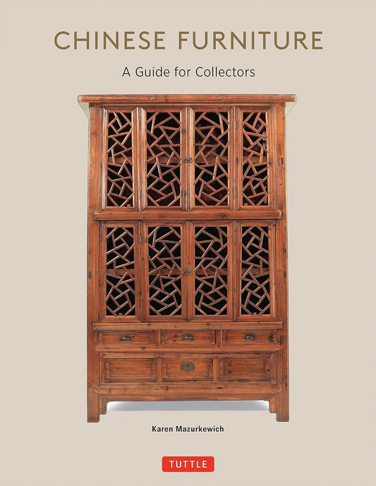Chinese Furniture: A Guide to Collecting Antiques -  Karen Mazurkewich - 9780804857567 - Tuttle Publishing