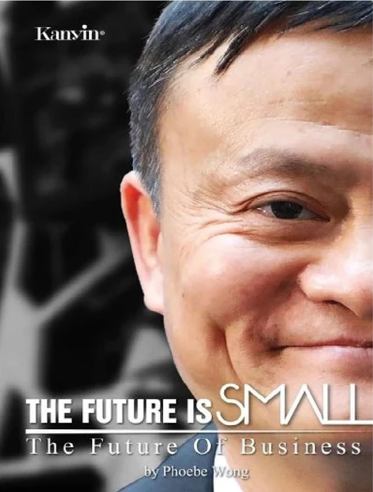Jack Ma, The Future is Small: The Future of Business - Phoebe Wong - 9789671706374 - Kanyin Publications