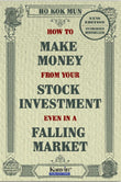 How to Make Money from Your Stock Investment even in a Falling Market (NEW EDITION) - Ho Kok Mun - 9789671706350 - Kanyin Publications
